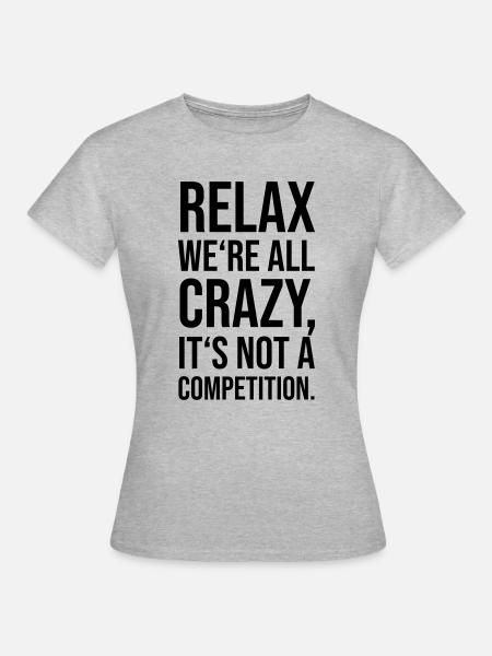 Relax we’re all crazy - Frauen T-Shirt - Grau meliert
