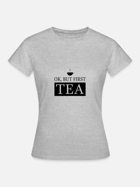 OK, but first TEA - Frauen T-Shirt - Grau meliert
