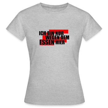 Ich bin nur wegen dem Essen hier Spruch lustig - Frauen T-Shirt - Grau meliert - Vorne - AI Model Female 172 dark (172cm)