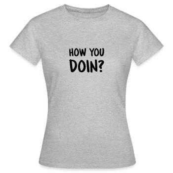 How you doin? Wie geht es dir? Frage Wohlbefinden - Frauen T-Shirt - Grau meliert - Vorne - AI Model Female 172 dark (172cm)