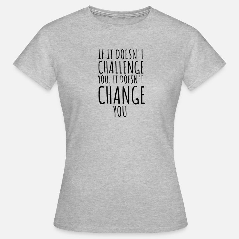 If It Doesn't Challenge You It Doesn't Change You - Women's T-Shirt - heather grey