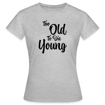 Trop vieux pour mourir jeune - T-shirt Femme - gris chiné - Devant - AI Model Female 172 dark (172cm)