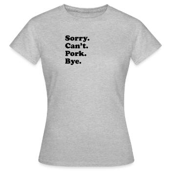 Sorry Can't Bye - Schweinefleisch - Frauen T-Shirt - Grau meliert - Vorne - AI Model Female 172 dark (172cm)
