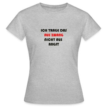 ICH TRAGE DAS AUS ZWANG NICHT AUS ANGST - Frauen T-Shirt - Grau meliert - Vorne - AI Model Female 172 dark (172cm)