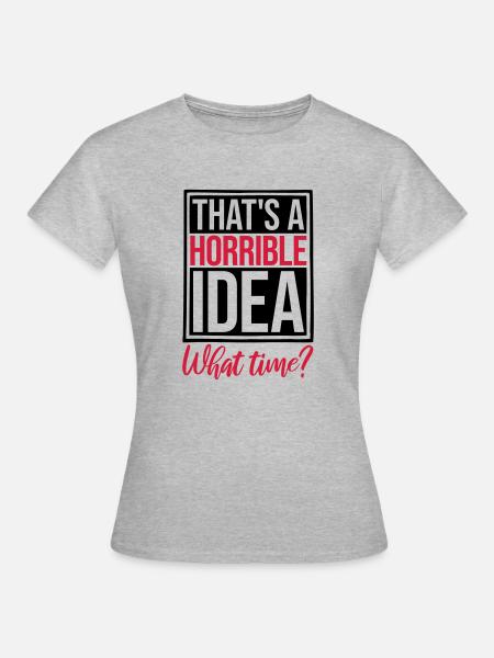 Thats a horrible Idea - Frauen T-Shirt - Grau meliert