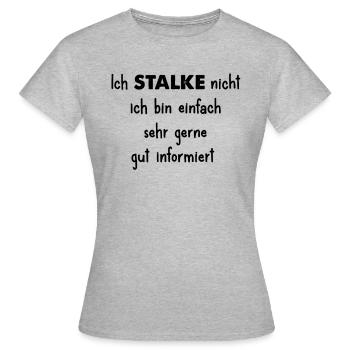 Ich stalke nicht gut informiert Lustiger Spruch - Frauen T-Shirt - Grau meliert - Vorne - AI Model Female 172 dark (172cm)