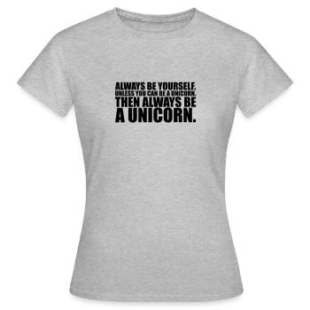 always be yourself unicorn funny - Frauen T-Shirt - Grau meliert - Vorne - AI Model Female 172 dark (172cm)