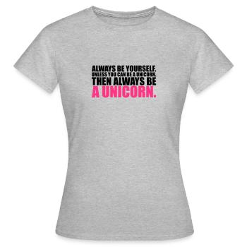 always be yourself unicorn funny - Frauen T-Shirt - Grau meliert - Vorne - AI Model Female 172 dark (172cm)