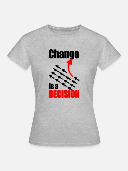 Change Is A Decision - Frauen T-Shirt - Grau meliert