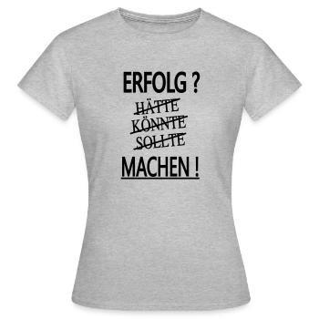 erfolg - hätte - könnte - sollte - machen! - Frauen T-Shirt - Grau meliert - Vorne - AI Model Female 172 dark (172cm)