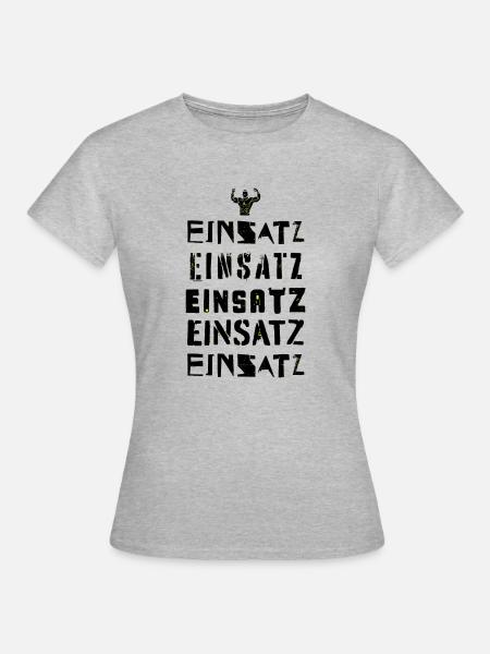 Einsatz, Einsatz, Einsatz, Einsatz, Einsatz - Frauen T-Shirt - Grau meliert