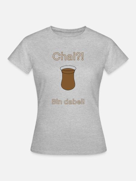 Chai?! Bin dabei! - Frauen T-Shirt - Grau meliert