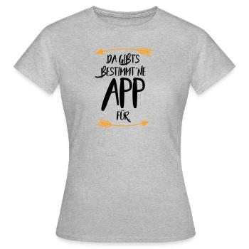 Da gibt s bestimmt ne App für - Frauen T-Shirt - Grau meliert - Vorne - AI Model Female 172 dark (172cm)