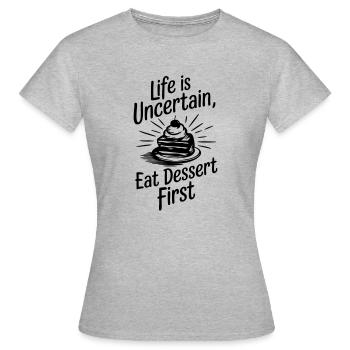 La vie est incertaine – Mangez d’abord un dessert - T-shirt Femme - gris chiné - Devant - AI Model Female 172 dark (172cm)