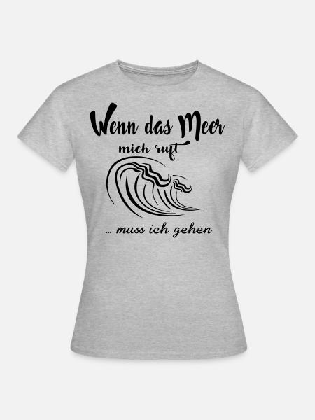 Wenn das Meer mich ruft ... muß ich gehen - Frauen T-Shirt - Grau meliert