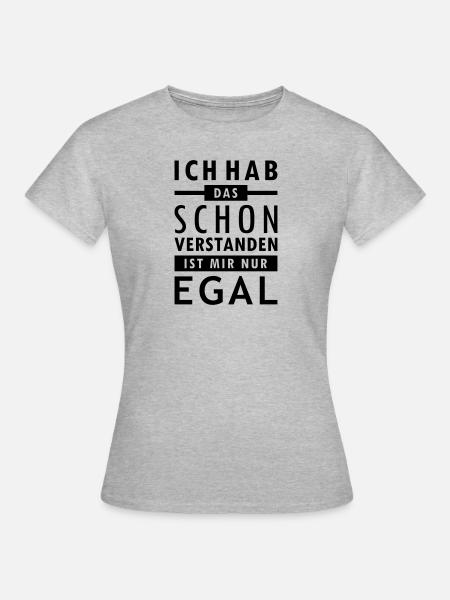 ich hab das schon verstanden, ist mir nur egal! - Frauen T-Shirt - Grau meliert