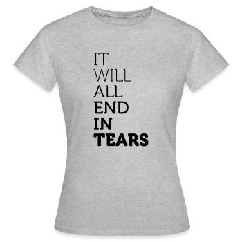 It Will All End In Tears - Women's T-Shirt - heather grey - Front - AI Model Female 172 dark (172cm)