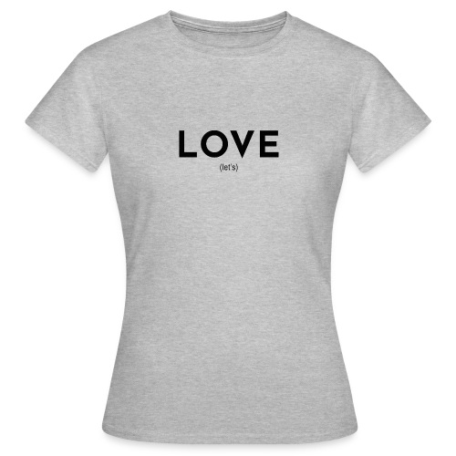 love (let's) - Frauen T-Shirt