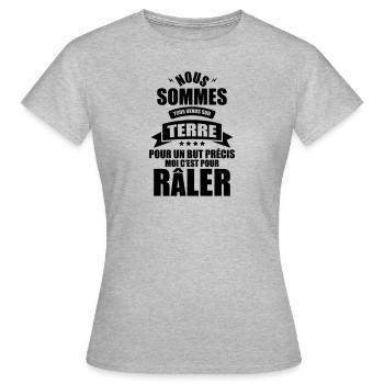 nous sommes sur terre pour but moi c'est râler - T-shirt Femme - gris chiné - Devant - AI Model Female 172 dark (172cm)