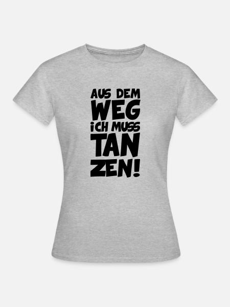 Aus dem Weg ich muss Tanzen! - Frauen T-Shirt - Grau meliert