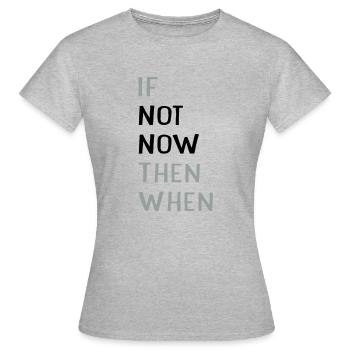 if not now then when? - Women's T-Shirt - heather grey - Front - AI Model Female 172 dark (172cm)