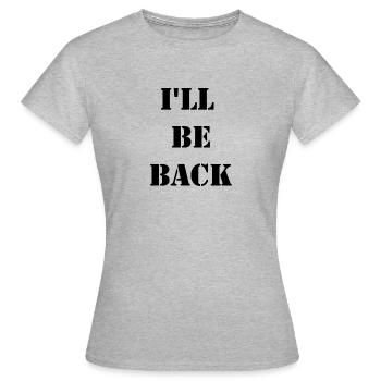 I'll be back - Women's T-Shirt - heather grey - Front - AI Model Female 172 dark (172cm)