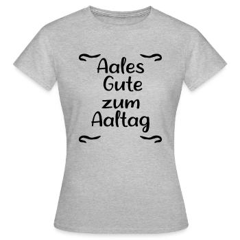 Aal Alltag - Frauen T-Shirt - Grau meliert - Vorne - AI Model Female 172 dark (172cm)