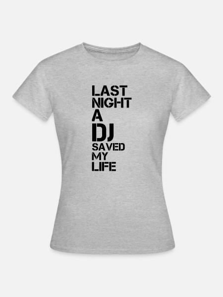 Last night a DJ saved my life - Frauen T-Shirt - Grau meliert