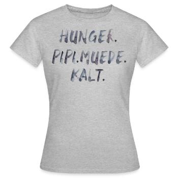 hunger pipi müde kalt Spruch Schrift - Frauen T-Shirt - Grau meliert - Vorne - AI Model Female 172 dark (172cm)