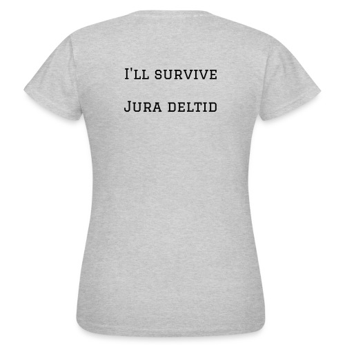 I'll survive jura deltid - Dame-T-shirt