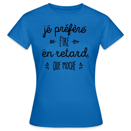 Mieux vaut en Retard que Moche - T-shirt Femme