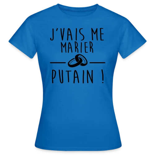 T-shirt EVG/EVJF : Je me marie, Bordel ! - T-shirt Femme