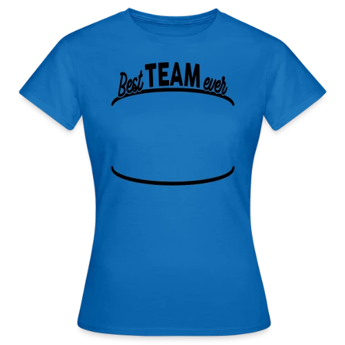 T-shirt Personnalisable Best Team Ever - Votre Équipe - T-shirt Femme