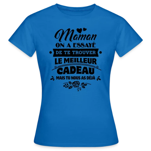 Fête des Mères: Maman, Tu es Notre Plus Beau Cadeau - T-shirt Femme