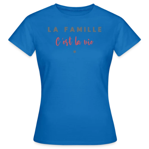 T-shirt La Famille C'est la Vie - T-shirt Femme