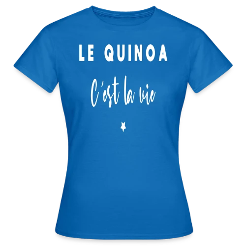 Le Quinoa, C'est la Vie : Le Grain Humour - T-shirt Femme