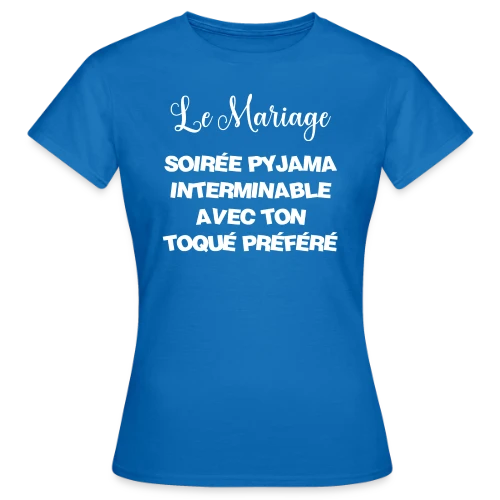 T-shirt Mariage : Soirée Pyjama avec Ton Toqué Préféré - T-shirt Femme