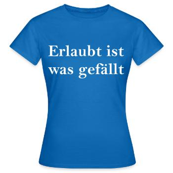 erlaubt ist was gefällt - Frauen T-Shirt - Royalblau - Vorne - AI Model Female 172 dark (172cm)