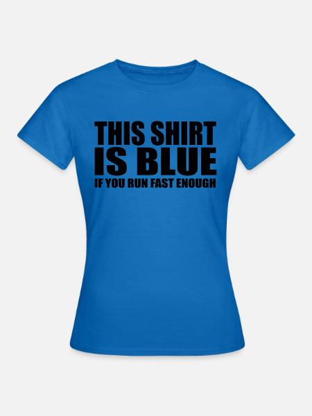 Dieses Shirt ist blau, wenn Sie schnell genug laufen - lustig - Frauen T-Shirt - Royalblau