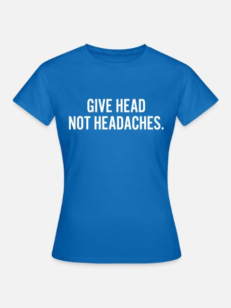 give head, not headaches - Frauen T-Shirt - Royalblau