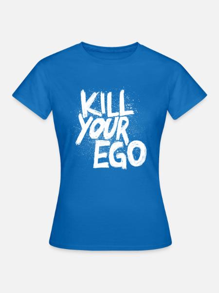 Kill Your Ego - Frauen T-Shirt - Royalblau