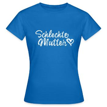 schlechte Mutter,Mutter,Muttertag,weiß - Frauen T-Shirt - Royalblau - Vorne - AI Model Female 172 dark (172cm)