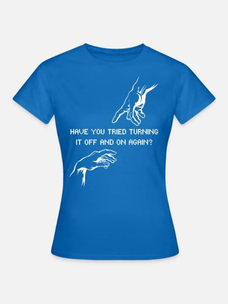 Have you tried turning it off and on again? IT - Frauen T-Shirt - Royalblau