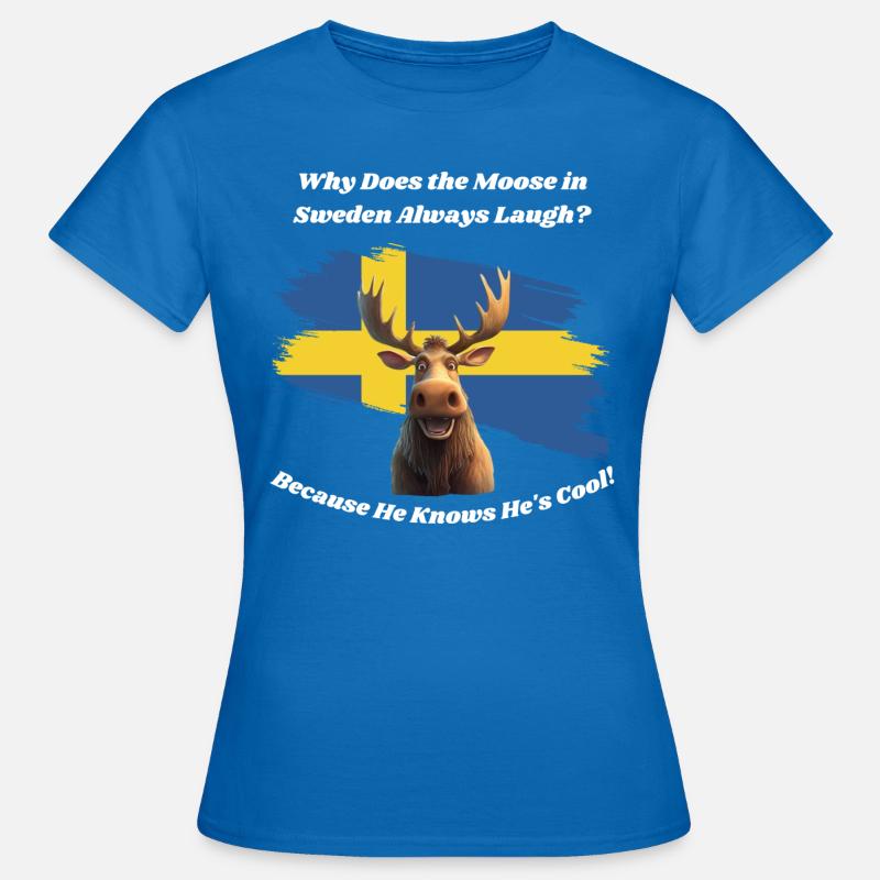 Why Does the Moose in Sweden Always Laugh? Because - Women's T-Shirt - royal blue