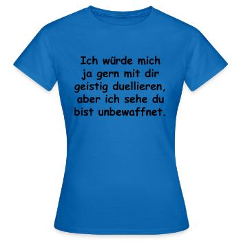 Ich wuerde mich ja gern mit dir geistig duellieren - Frauen T-Shirt - Royalblau - Vorne - AI Model Female 172 dark (172cm)
