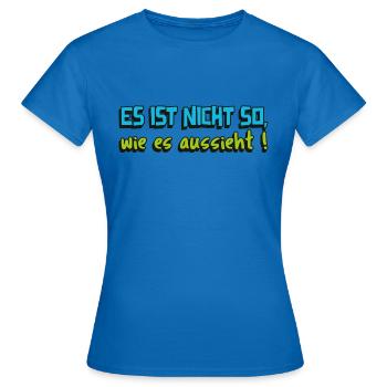 spassige Worte es ist nicht so, wie es aussieht - Frauen T-Shirt - Royalblau - Vorne - AI Model Female 172 dark (172cm)