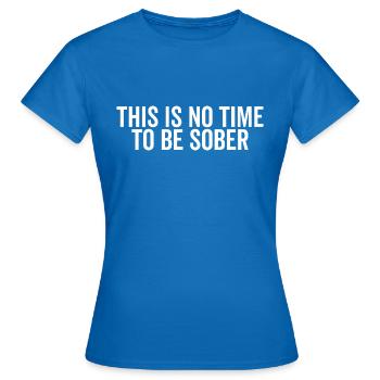 Ce n’est pas le moment d’être sobre - T-shirt Femme - bleu royal - Devant - AI Model Female 172 dark (172cm)