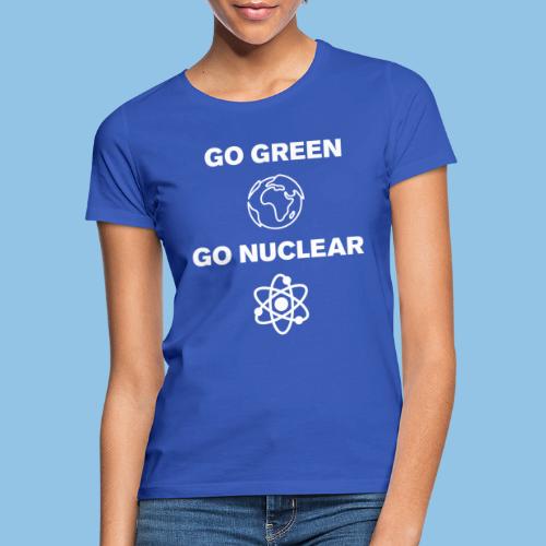 Go green go nuclear - T-shirt Femme