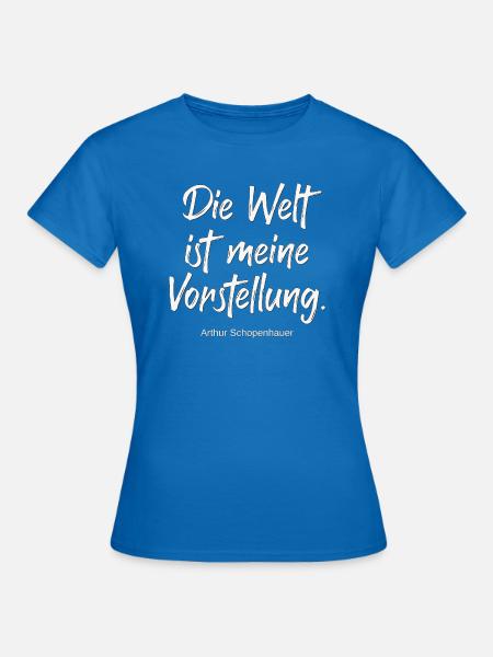 Die Welt ist meine Vorstellung - Frauen T-Shirt - Royalblau