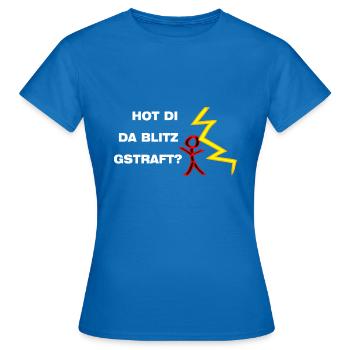 Hot di da Blitz gstraft? Bist du noch ganz dicht? - Frauen T-Shirt - Royalblau - Vorne - AI Model Female 172 dark (172cm)
